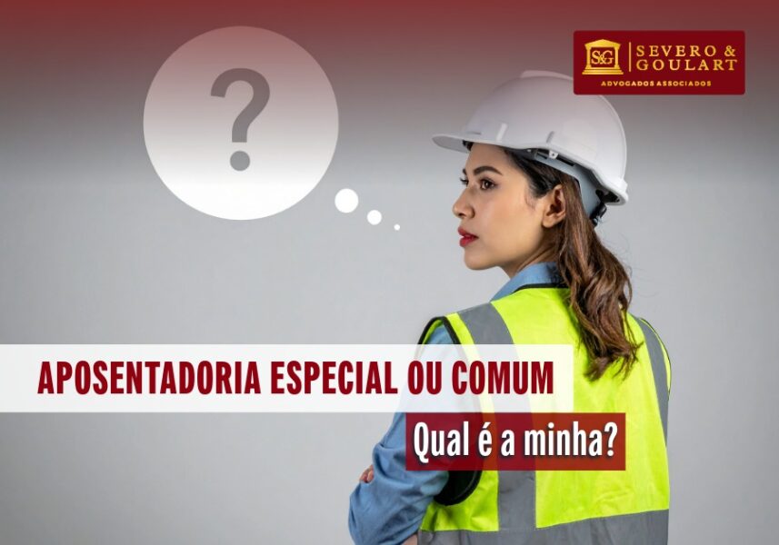 Aposentadoria especial ou comum: Qual é a sua?