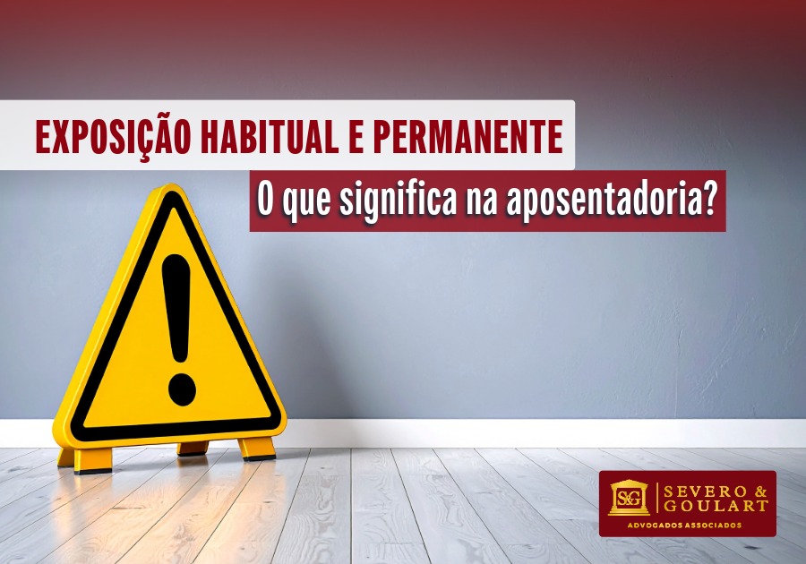 Exposição habitual e permanente na aposentadoria: quando conta para o INSS