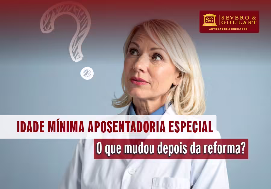 Qual é a idade mínima da aposentadoria especial: o que mudou após a reforma