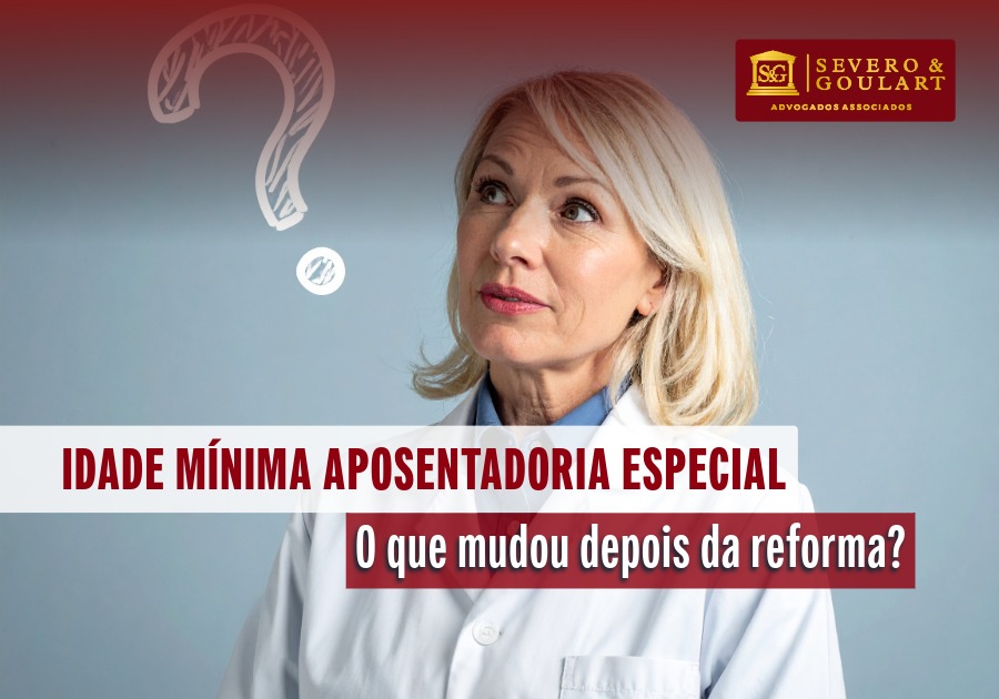 Qual é a idade mínima da aposentadoria especial: o que mudou após a reforma